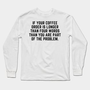 Your coffee order Long Sleeve T-Shirt